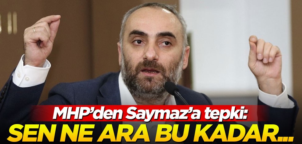 MHP'den İsmail Saymaz'a sert sözler! "Sen ne ara bu kadar..."