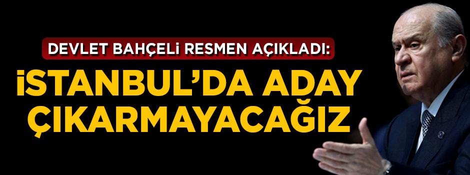 MHP'den İstanbul Büyükşehir Belediye Başkanı adayı açıklaması!