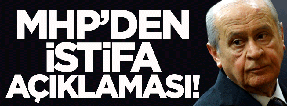MHP'den istifa açıklaması!