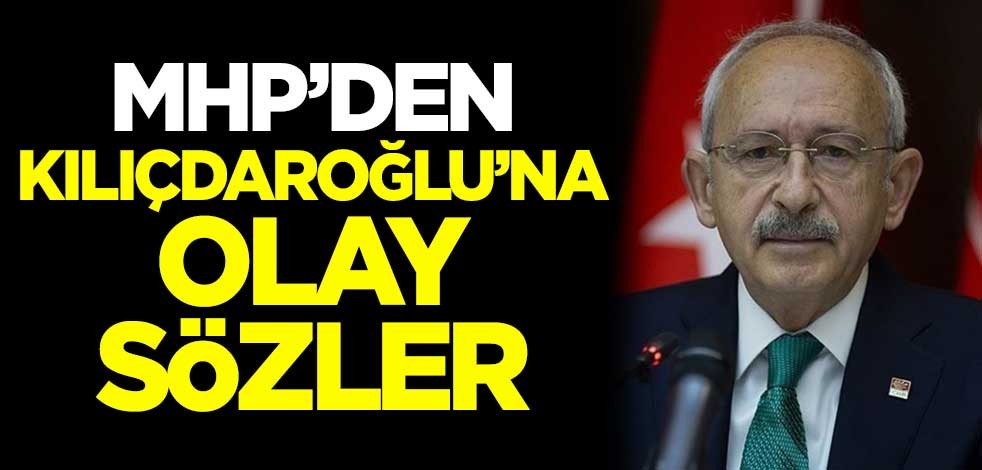 MHP'den Kılıçdaroğlu'na olay sözler