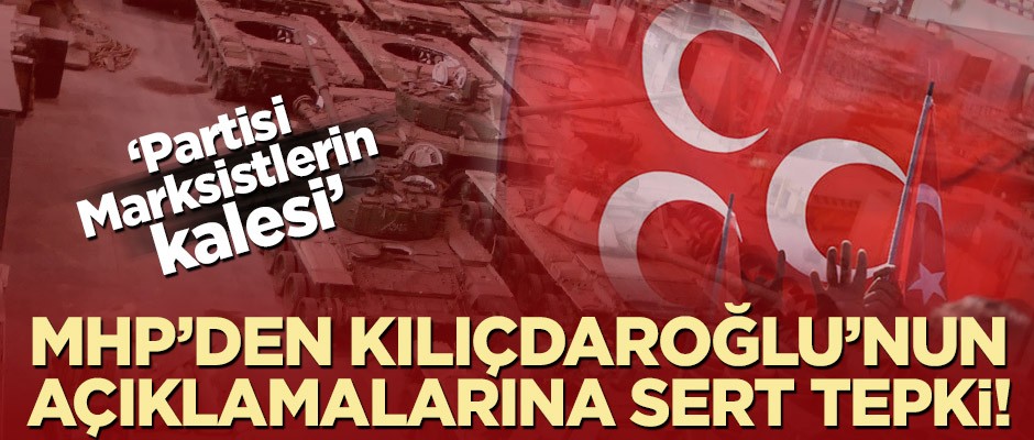 MHP’den Kılıçdaroğlu’nun açıklamalarına sert tepki! ‘Marksistlerin kalesi’