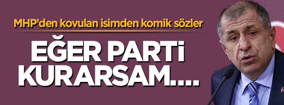 MHP'den kovulan Ümit Özdağ'dan komik iddia: Parti kurarsam...