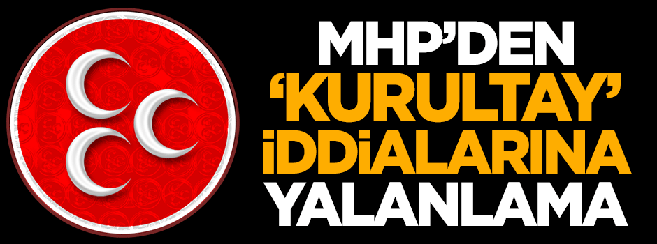 MHP'den 'kurultay' iddialarına yalanlama