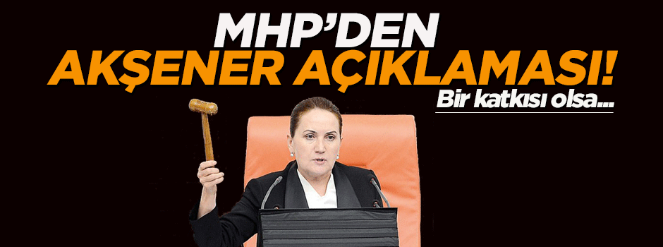 MHP'den Meral Akşener açıklaması!