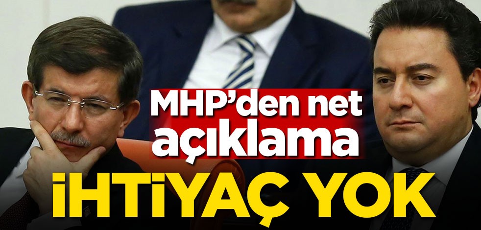 MHP'den net açıklama! 'İhtiyaç yok'