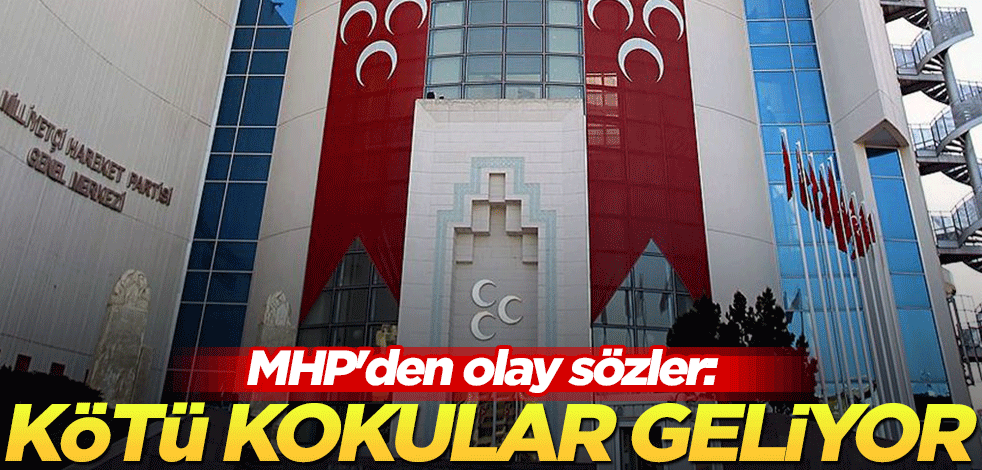MHP'den olay sözler: Kötü kokular geliyor