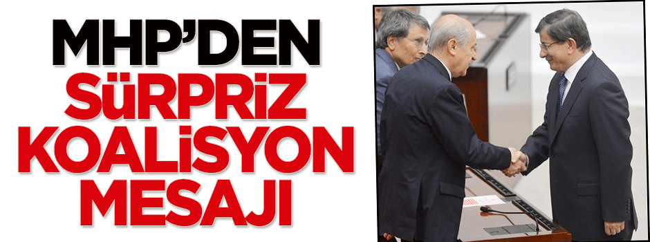 MHP'den sürpriz koalisyon mesajı