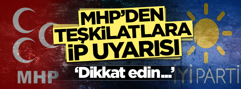 MHP'den teşkilatlara 'İYİ Parti' uyarısı: Dikkat edin!
