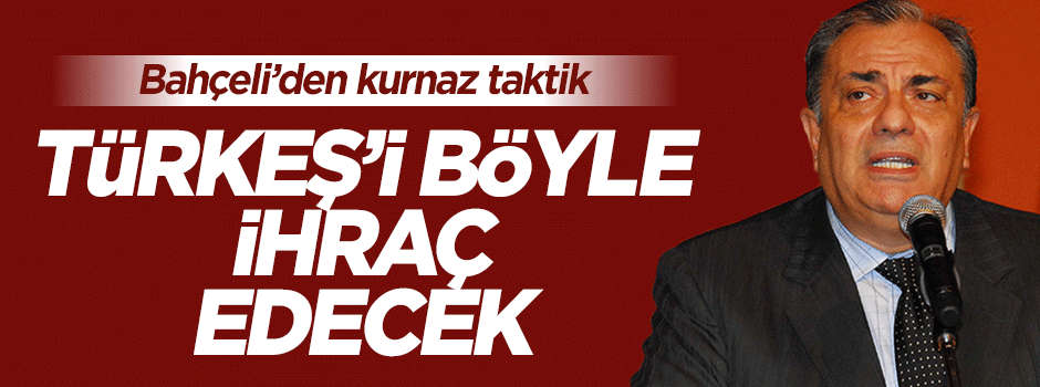 MHP'den Tuğrul Türkeş için ihraç taktiği