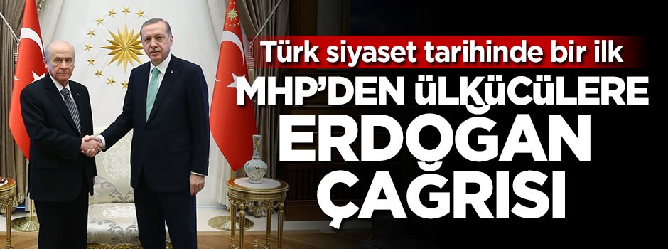 MHP'den ülkücülere Erdoğan çağrısı!