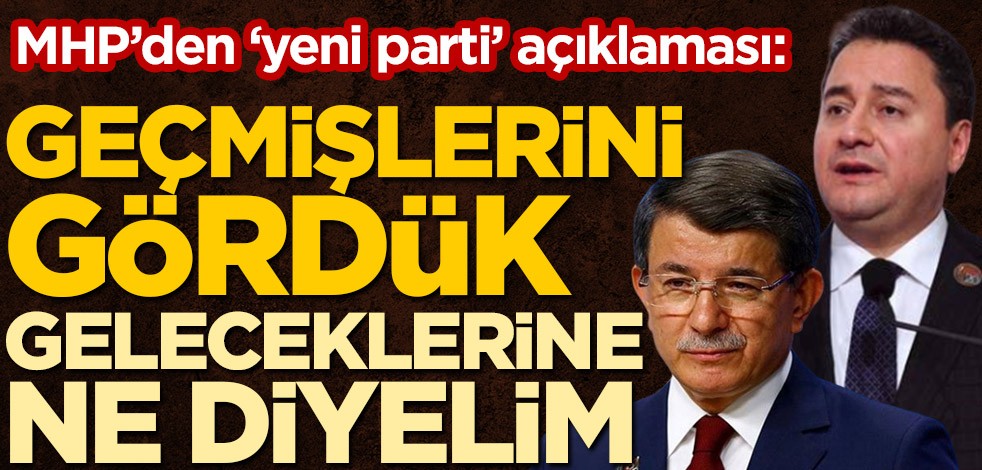 MHP'den 'yeni parti' açıklaması: Geçmişlerini gördük, geleceklerine ne diyelim