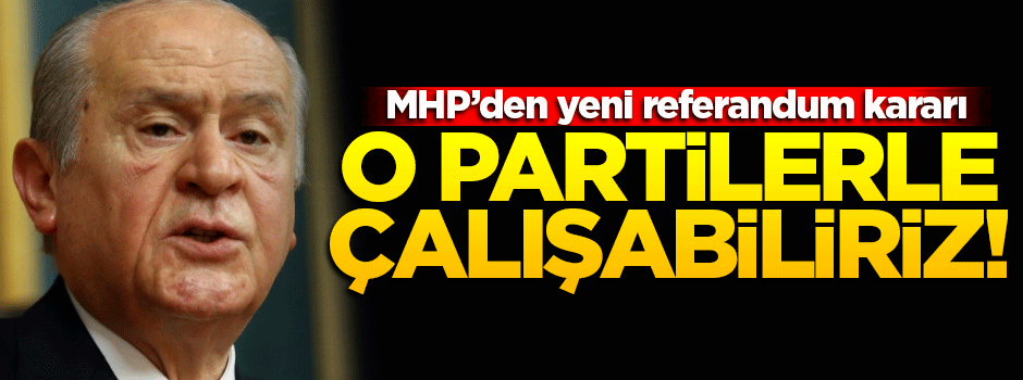 MHP'den yeni referandum kararı!