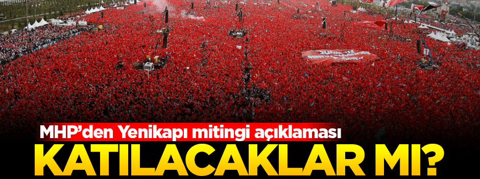 MHP'den Yenikapı mitingi açıklaması!