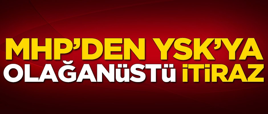 MHP'den YSK'ya olağanüstü itiraz