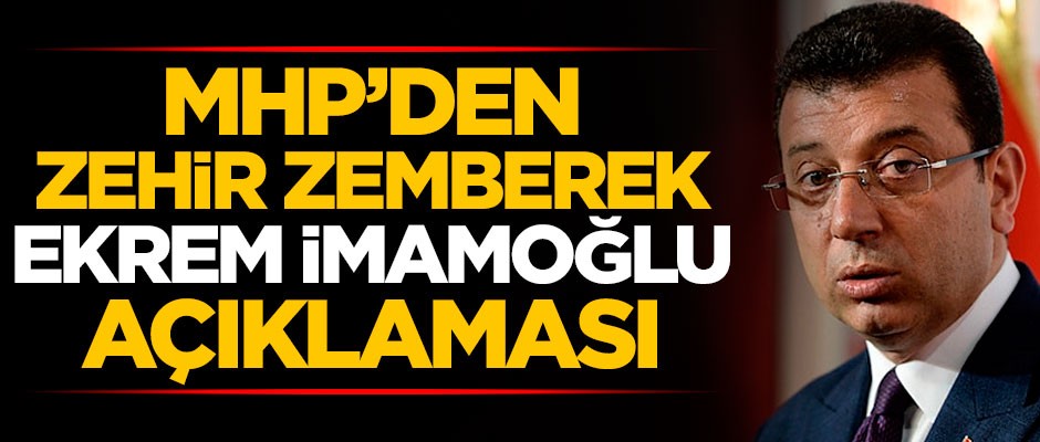 MHP'den zehir zemberek Ekrem İmamoğlu açıklaması
