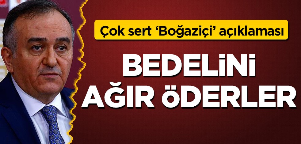 MHP'li Akçay'dan çok sert Boğaziçi açıklaması: Kaosla iktidar hayali kuranlar bunun bedelini ağır öder