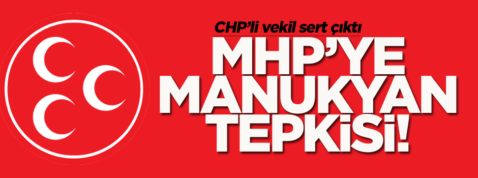 MHP'li başkana 'Manukyan' tepkisi