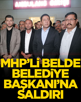 MHP’li belde Belediye Başkanı’na saldırı