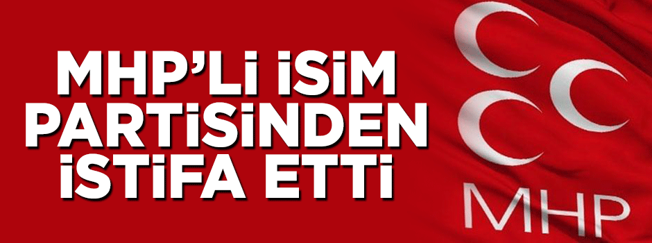 MHP'li belediye başkanı istifa etti