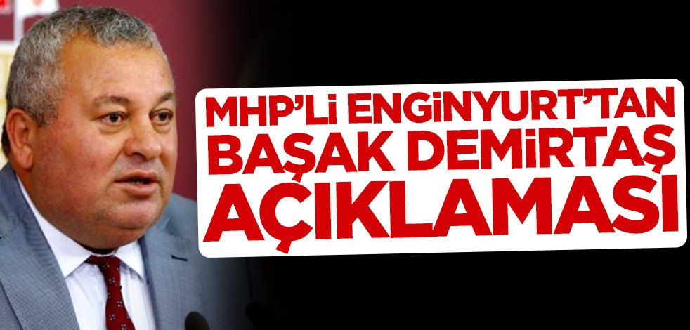 MHP'li Cemal Enginyurt’tan Başak Demirtaş açıklaması
