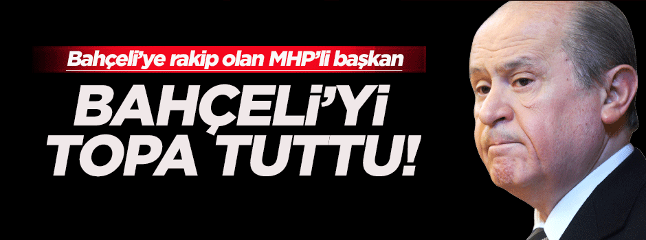 MHP'li eski başkan Devlet Bahçeli'yi topa tuttu