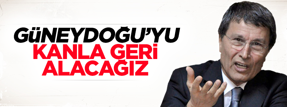 MHP'li Halaçoğlu: Güneydoğu'yu kanla geri alacağız