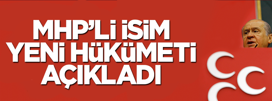 MHP'li Halaçoğlu yeni hükümeti açıkladı