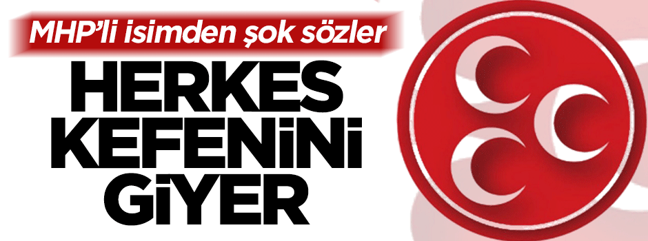 MHP'li Halaçoğlu'ndan şok sözler: Herkes kefenini giymek zorunda kalır