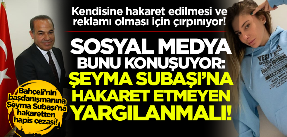 MHP'li Hüseyin Sözlü'ye Şeyma Subaşı'na hakaretten hapis cezası