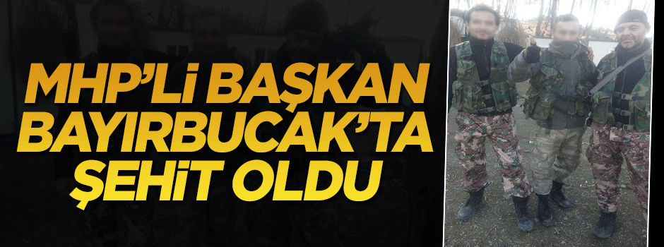 MHP'li ilçe başkan yardımcısı Türkmen Dağı'nda şehit oldu