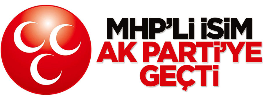 MHP'li isim AK Parti'ye geçti