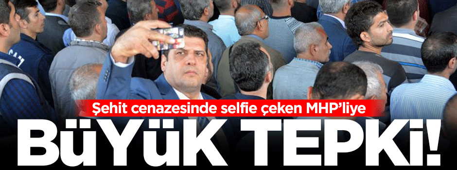 MHP'li isim şehit cenazesinde selfie çekti