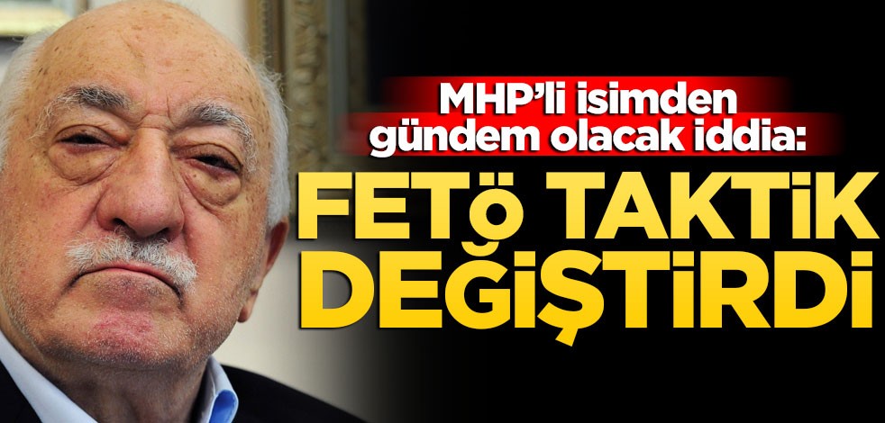 MHP'li isimden gündem olacak iddia: FETÖ taktik değiştirdi