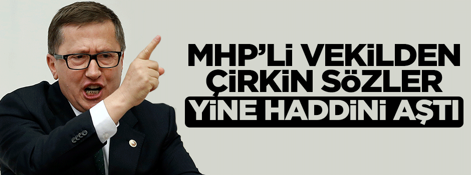 MHP'li Lütfü Türkkan'dan TBMM Başkanvekili Ayşenur Bahçekapı'ya çirkin sözler