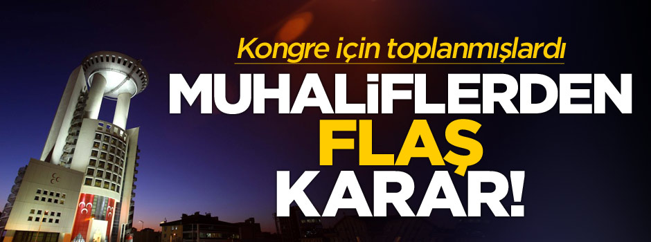 MHP'li muhalifler kurultay ile ilgili kararlarını açıkladılar