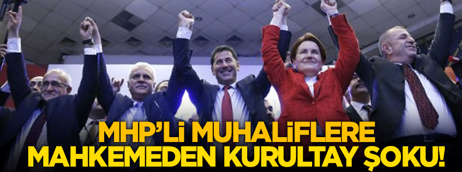 MHP'li muhaliflere mahkemeden kurultay şoku!