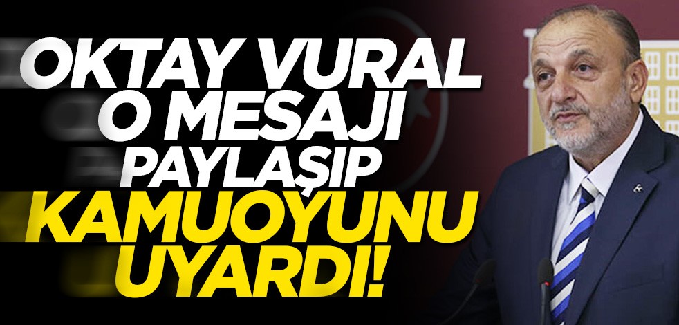 MHP'li Oktay Vural o mesajı paylaşıp herkesi uyardı!