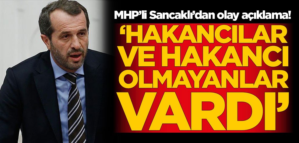MHP’li Saffet Sancaklı’dan olay açıklama: Orada Hakancılar ve Hakancı olmayanlar vardı