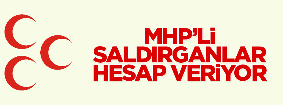 MHP’li saldırganlar hesap veriyor