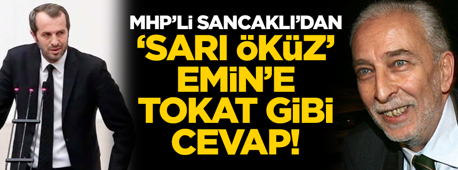 MHP'li Sancaklı'dan 'sarı öküz' Emin Çölaşan'a tokat gibi cevap