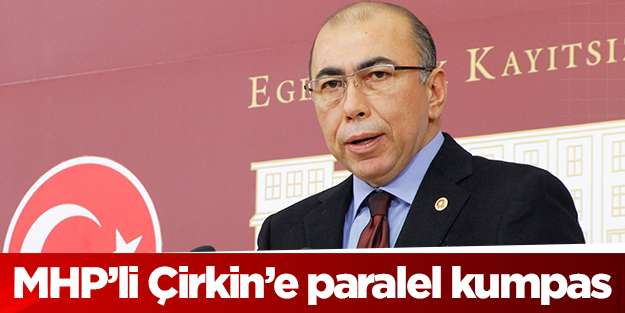 MHP'li Şefik Çirkin'e paralel kumpas