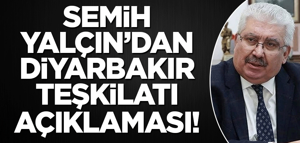 MHP'li Semih Yalçın'dan Diyarbakır açıklaması! 'Kim bu işlere bulaşmışsa...'