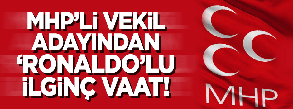MHP'li vekil adayı: Ronaldo'yu Mardin'e getireceğim