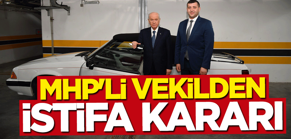 MHP'li vekil istifa etti