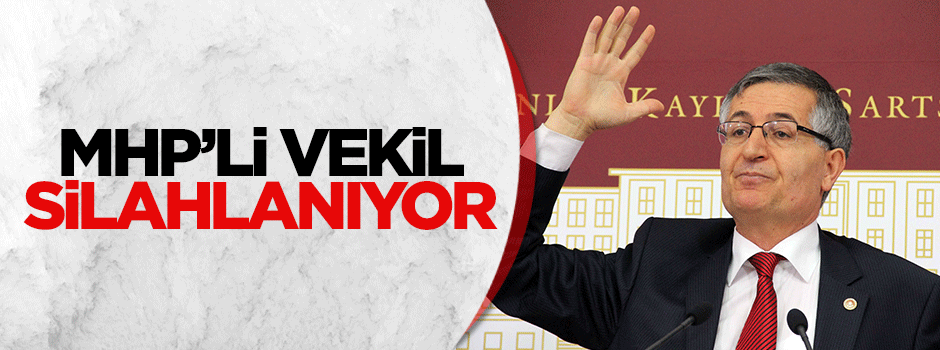 MHP'li vekil silahlanıyor