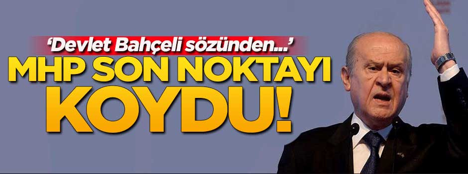 MHP'li Yalçın: Genel Başkan sözünden dönmez