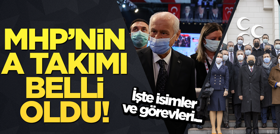 MHP'nin A takımı belli oldu! İşte isimler ve görevleri...