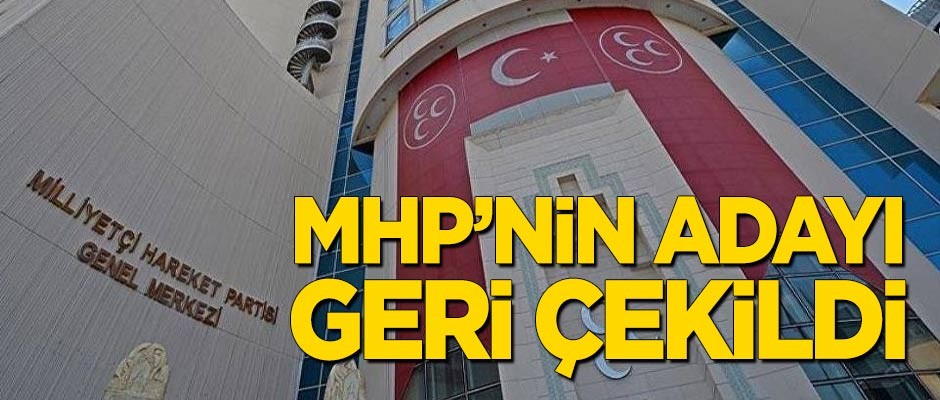 MHP'nin adayı geri çekildi
