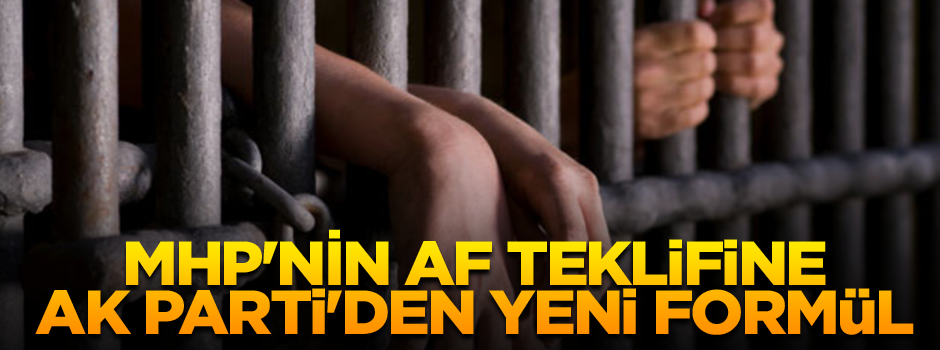 MHP'nin af teklifine AK Parti'den yeni formül