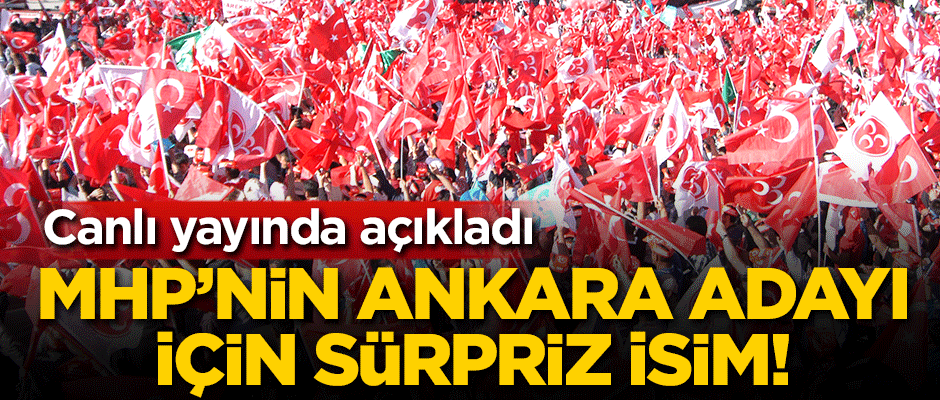 MHP'nin Ankara adayı için sürpriz isim!